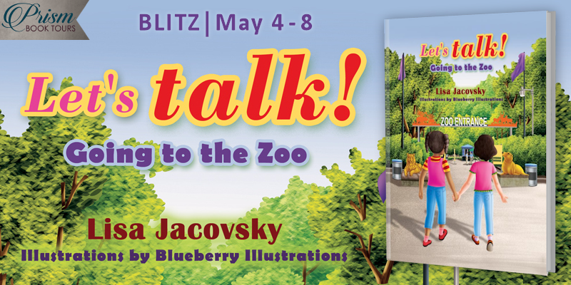 We're blitzing about LET'S TALK! GOING TO THE ZOO by Lisa Jacovsky!
